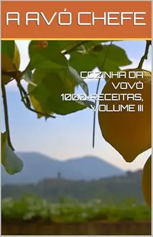 COZINHA DA VOVÓ 1000+RECEITAS, VOLUME III (COZINHA DA VOVÓ – MAIS DE 1000 RECEITAS Livro 3) – A AVÓ CHEFE
