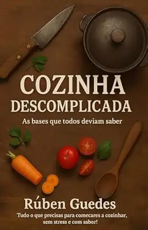 Cozinha Descomplicada: As bases que todos deviam saber – Rúben Guedes