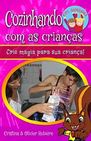 Cozinhando com as crianças: Crie magia para sua criança! (Kids Experience Livro 3) - Cristina Rebière