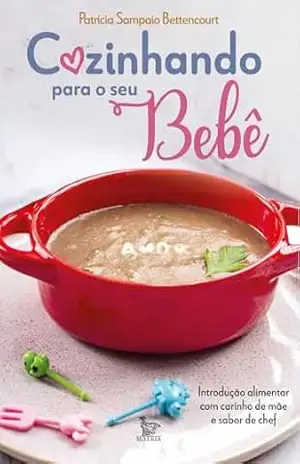 Cozinhando para o seu bebê – Patrícia Sampaio Bettencourt