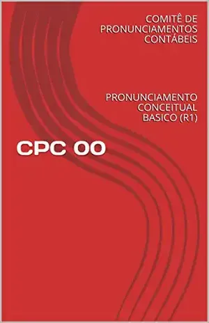 CPC 00 – PRONUNCIAMENTO CONCEITUAL BASICO (R1): PRONUNCIAMENTO CONCEITUAL BASICO (R1) (COMITE DE PRONUNCIAMENTOS CONTABEIS Livro 0) - MAGNO OLIVEIRA