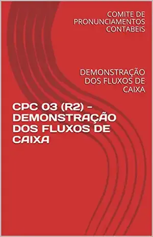 CPC 03 (R2) – DEMONSTRAÇÃO DOS FLUXOS DE CAIXA: DEMONSTRAÇÃO DOS FLUXOS DE CAIXA - COMITE DE PRONUNCIAMENTOS CONTABEIS