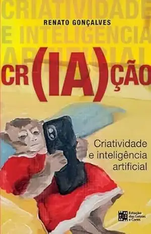 Cr(IA)ção – Criatividade e Inteligência Artificial – RENATO GONÇALVES