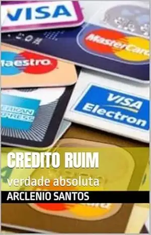 credito ruim: verdade absoluta – Arclenio  santos