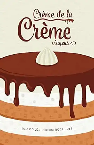 Créme de la Créme – Viajens - Luiz Odilom Pereira Rodrigues