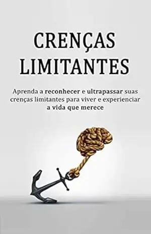 CRENÇAS LIMITANTES: Como reconhecer e vencer suas crenças limitantes para viver e experienciar a vida que merece! – Cristiano Cardoso