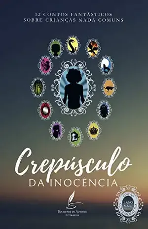 Crepúsculo da Inocência: Contos Fantásticos Sobre Crianças Nada Comuns - SAL Sociedade De Autores Literários
