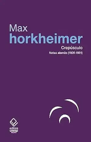 Crepúsculo: Notas alemãs (1926–1931) – Max Horkheimer