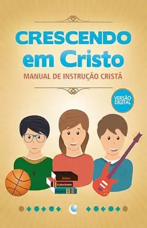 Crescendo em Cristo: Manual de instrução cristã – Martinho Lutero