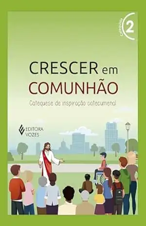 Crescer em Comunhão vol. 2 catequista e catequizando – Versão 2021: Catequese de inspiração catecumenal - Débora Regina Pupo