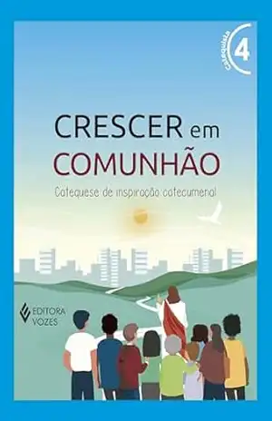 Crescer em Comunhão vol. 4 – Catequista e Catequizando – Versão 2021 - Débora Regina Pupo
