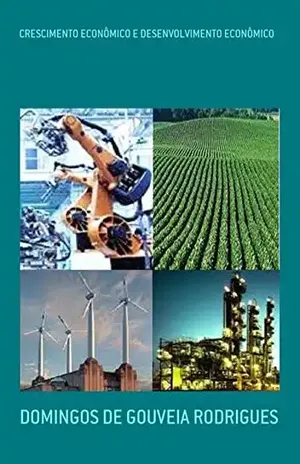 CRESCIMENTO ECONÔMICO E DESENVOLVIMENTO ECONÔMICO (TEORIA ECONÔMICA Livro 2) - DOMINGOS DE GOUVEIA RODRIGUES
