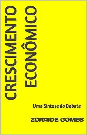 Crescimento Econômico: Uma síntese do debate (Macroeconomia Heterodoxa) - Zoraide Gomes