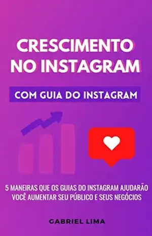 Crescimento no Instagram: 5 maneiras que os guias do Instagram ajudarão você aumentar seu público e seus negócios - Gabriel Lima