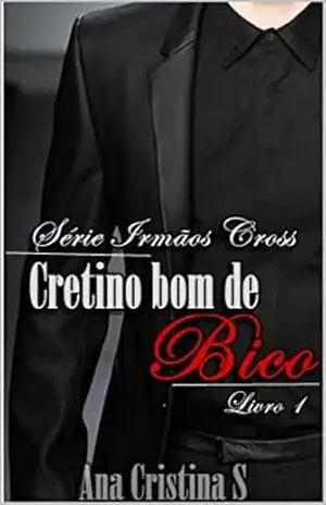 CRETINO BOM DE BICO (IRMÃOS CROSS Livro 1) – Ana Cristina Andrade da Silva