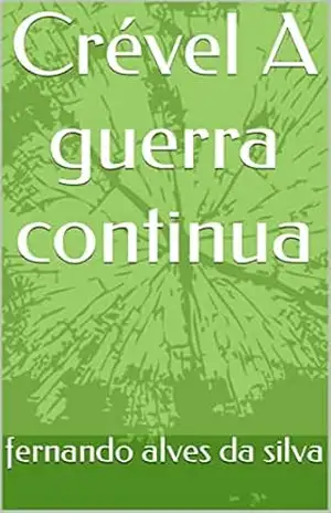 Crével A guerra continua – fernando alves da silva