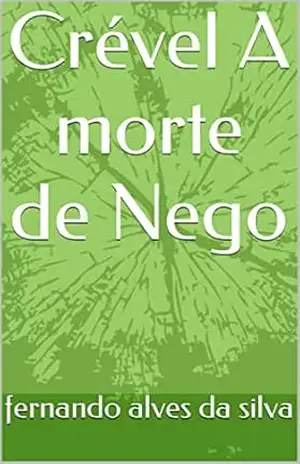 Crével A morte de Nego – fernando alves da silva