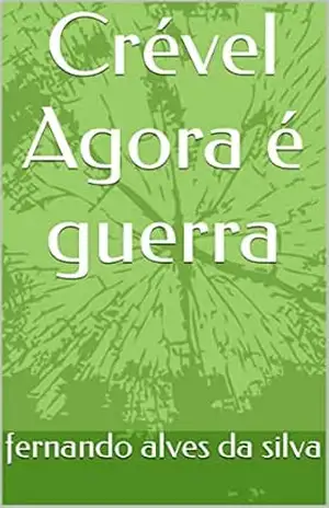 Crével Agora é guerra – fernando alves da silva