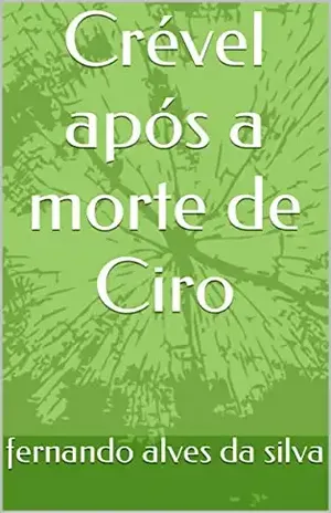 Crével após a morte de Ciro – fernando  alves da  silva