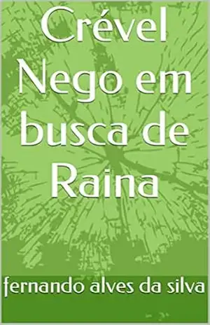 Crével Nego em busca de Raina – fernando alves da silva
