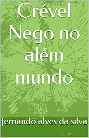 Crével Nego no além mundo – fernando alves da silva
