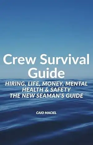 Crew Survival Guide: Hiring, Life, Money, Mental Health & Safety – The New Seaman’s Guide – Caio Maciel