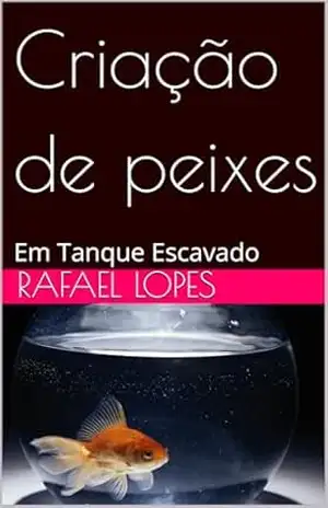Criação de peixes: Em Tanque Escavado – Rafael Lopes