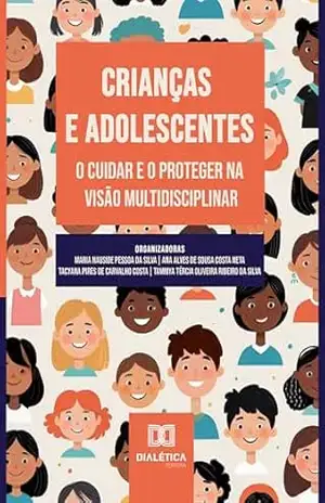 Crianças e Adolescentes: O Cuidar e o Proteger na Visão Multidisciplinar – Maria Nauside Pessoa da Silva