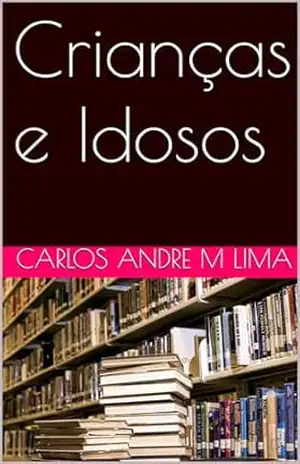 Crianças e Idosos – Carlos Andre  M Lima