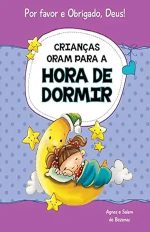 Crianças oram para a hora de dormir: 15 orações para crianças (Por favor e Obrigado, Deus! Livro 2) – Agnes de Bezenac