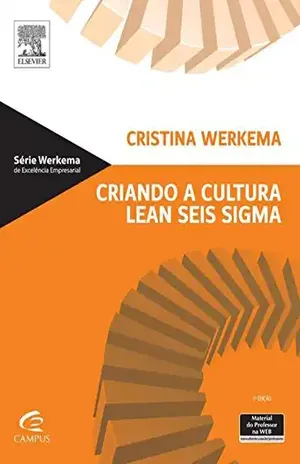Criando a Cultura Lean Seis Sigma - Cristina Werkema