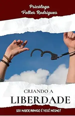 Criando a Liberdade – Psicólogo Valter  Rodrigues