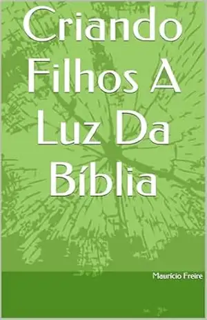 Criando Filhos A Luz Da Bíblia – Maurício Freire
