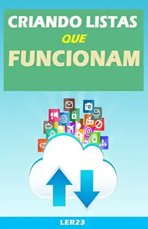 Criando Listas Que Funcionam: Como Gerar Listas Que Funcionam Para Aumentar Suas Vendas na Internet (Email Marketing Livro 3) – Editora Ler23