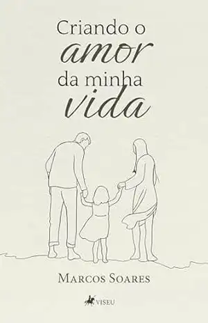 Criando o amor da minha vida – Marcos Soares