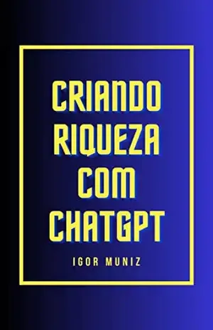 Criando Riqueza com ChatGPT - Igor Muniz