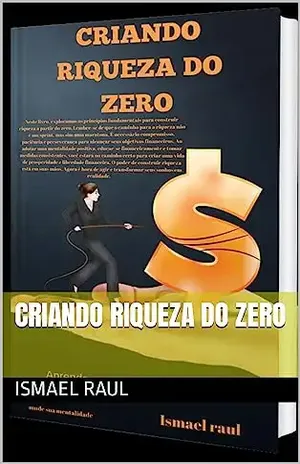 Criando Riqueza do Zero - ISMAEL Raul
