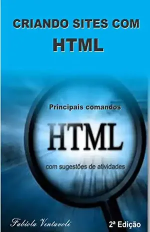 Criando Sites com HTML: Principais Comandos HTML com Sugestões de Atividades – Fabíola Ventavoli