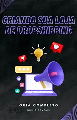 Criando sua loja de dropshipping: Descubra como construir uma loja de dropshipping de sucesso e ganhe dinheiro sem estoque próprio! - John M