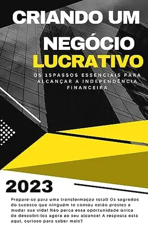Criando um Negócio Lucrativo: Desvendando os Segredos do Empreendedorismo para um Negócio Lucrativo - CÍCERO IZEQUIEL BARBOSA