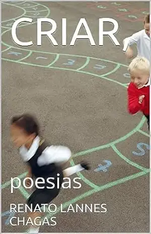 CRIAR,: poesias – RENATO  LANNES CHAGAS