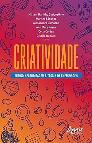 Criatividade: Ensino–Aprendizagem & Teoria de Enfermagem – Miriam Marinho Chrizostimo