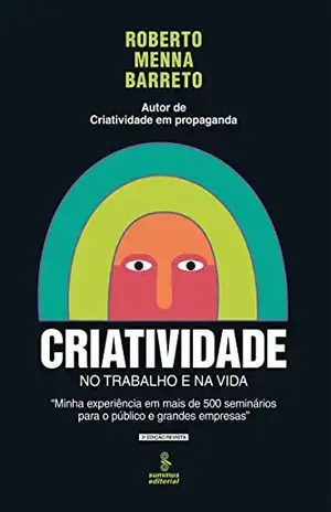 Criatividade no trabalho e na vida - Roberto Menna Barreto