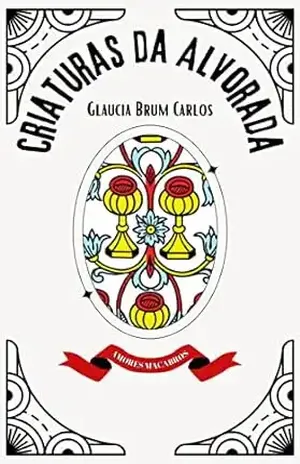 Criaturas da Alvorada - Glaucia Brum Carlos