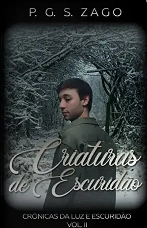 CRIATURAS DE ESCURIDÃO: CRÔNICAS DA LUZ E ESCURIDÃO - P. G. S.  ZAGO
