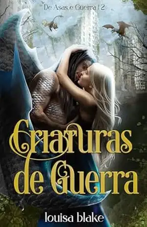 Criaturas de Guerra (De Asas e Guerra Livro 2) - Louisa Blake
