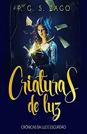 Criaturas de Luz: Crônicas da Luz e Escuridão – P. G. S. ZAGO