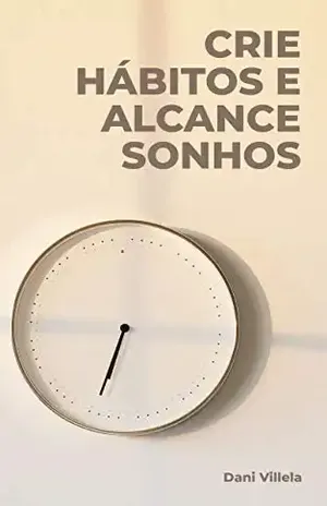 Crie hábitos e alcance sonhos – Dani Villela