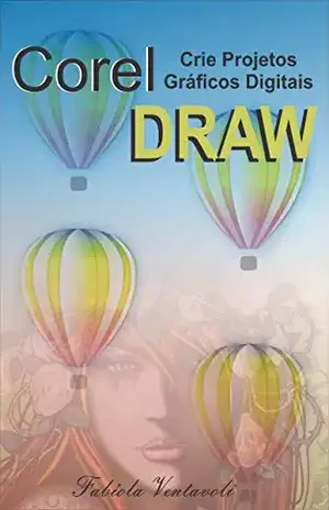 CRIE PROJETOS GRÁFICOS DIGITAIS COM COREL DRAW – Fabíola Ventavoli