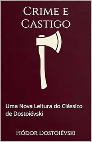 Crime e Castigo: Uma Nova Leitura do Clássico de Dostoiévski – Fiódor Dostoiévski